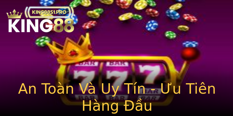 An Toàn Và Uy Tín - Ưu Tiên Hàng Đầu An Toàn Và Uy Tín - Ưu Tiên Hàng Đầu