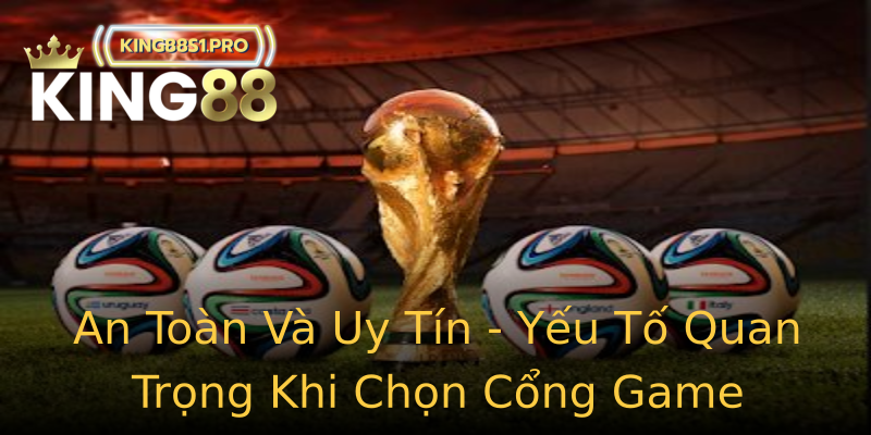 An Toàn Và Uy Tín - Yếu Tố Quan Trọng Khi Chọn Cổng Game An Toàn Và Uy Tín - Yếu Tố Quan Trọng Khi Chọn Cổng Game