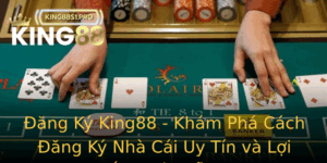 Ang Ky King88 Kham Pha Cach Ang Ky Nha Cai Uy Tin Va Loi Ich Hap Dan