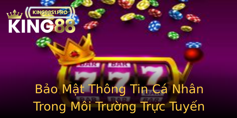Bảo Mật Thông Tin Cá Nhân Trong Môi Trường Trực Tuyến Bảo Mật Thông Tin Cá Nhân Trong Môi Trường Trực Tuyến