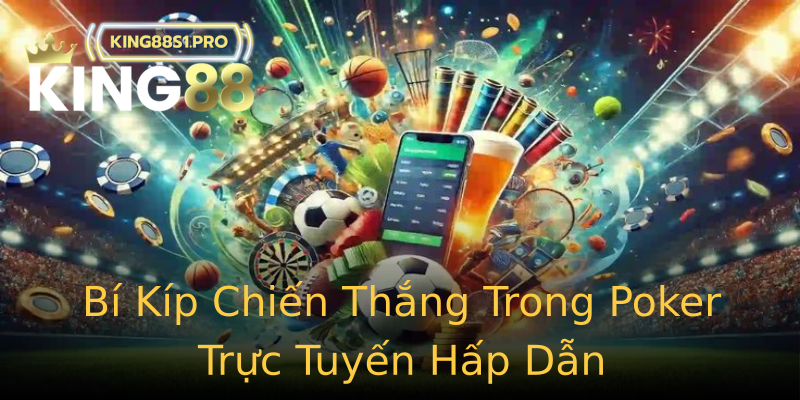 Bí Kíp Chiến Thắng Trong Poker Trực Tuyến Hấp Dẫn