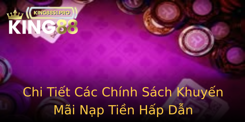 Chi Tiết Các Chính Sách Khuyến Mãi Nạp Tiền Hấp Dẫn Chi Tiết Các Chính Sách Khuyến Mãi Nạp Tiền Hấp Dẫn