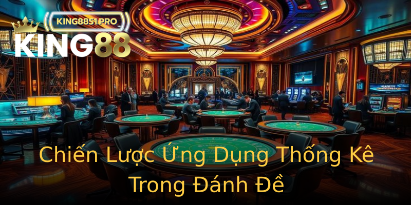 Chiến Lược Ứng Dụng Thống Kê Trong Đánh Đề Chiến Lược Ứng Dụng Thống Kê Trong Đánh Đề