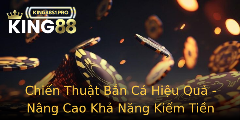 Chiến Thuật Bắn Cá Hiệu Quả - Nâng Cao Khả Năng Kiếm Tiền Chiến Thuật Bắn Cá Hiệu Quả - Nâng Cao Khả Năng Kiếm Tiền