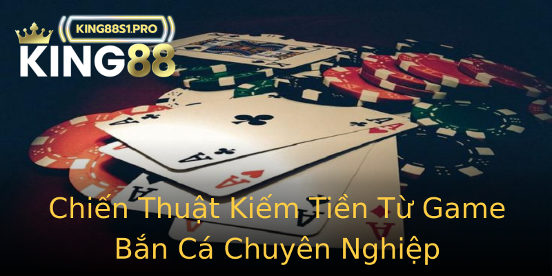 Chiến Thuật Kiếm Tiền Từ Game Bắn Cá Chuyên Nghiệp Chiến Thuật Kiếm Tiền Từ Game Bắn Cá Chuyên Nghiệp