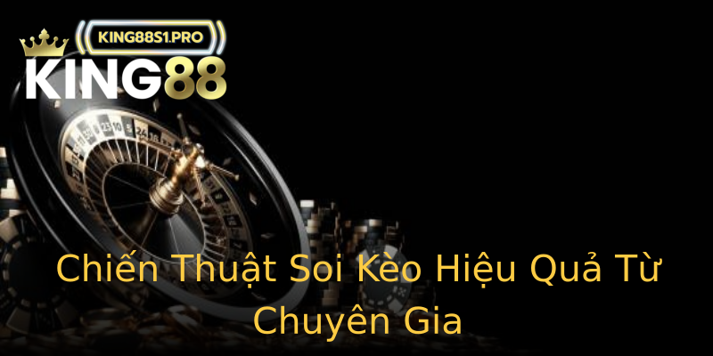 Chiến Thuật Soi Kèo Hiệu Quả Từ Chuyên Gia