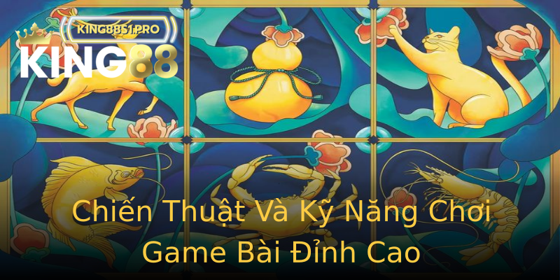 Chiến Thuật Và Kỹ Năng Chơi Game Bài Đỉnh Cao Chiến Thuật Và Kỹ Năng Chơi Game Bài Đỉnh Cao