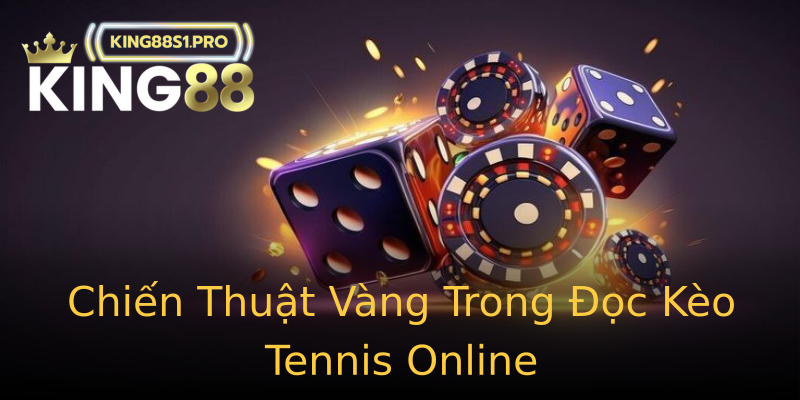 Chiến Thuật Vàng Trong Đọc Kèo Tennis Online Chiến Thuật Vàng Trong Đọc Kèo Tennis Online
