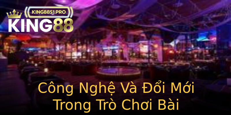 Công Nghệ Và Đổi Mới Trong Trò Chơi Bài Công Nghệ Và Đổi Mới Trong Trò Chơi Bài
