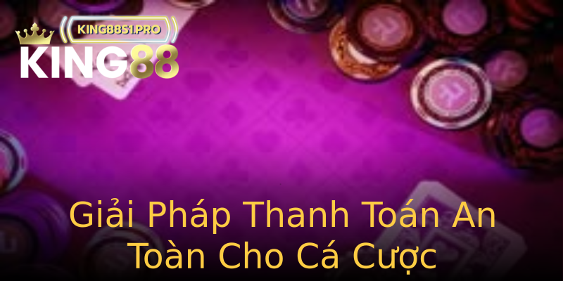 Giải Pháp Thanh Toán An Toàn Cho Cá Cược Giải Pháp Thanh Toán An Toàn Cho Cá Cược