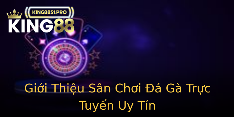 Giới Thiệu Sân Chơi Đá Gà Trực Tuyến Uy Tín