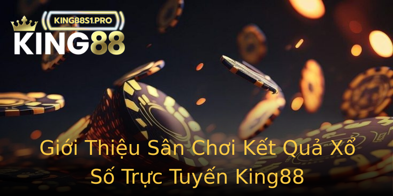 Giới Thiệu Sân Chơi Kết Quả Xổ Số Trực Tuyến King88 Giới Thiệu Sân Chơi Kết Quả Xổ Số Trực Tuyến King88