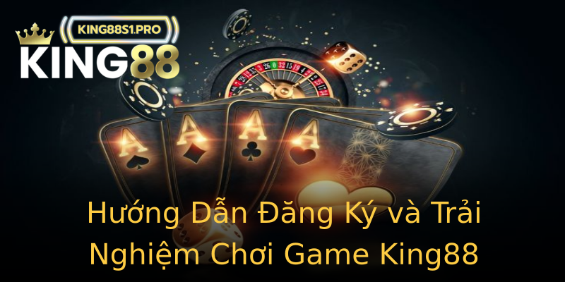 Hướng Dẫn Đăng Ký và Trải Nghiệm Chơi Game King88 Hướng Dẫn Đăng Ký và Trải Nghiệm Chơi Game King88