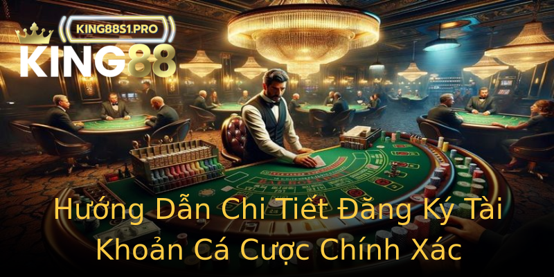 Hướng Dẫn Chi Tiết Đăng Ký Tài Khoản Cá Cược Chính Xác Hướng Dẫn Chi Tiết Đăng Ký Tài Khoản Cá Cược Chính Xác