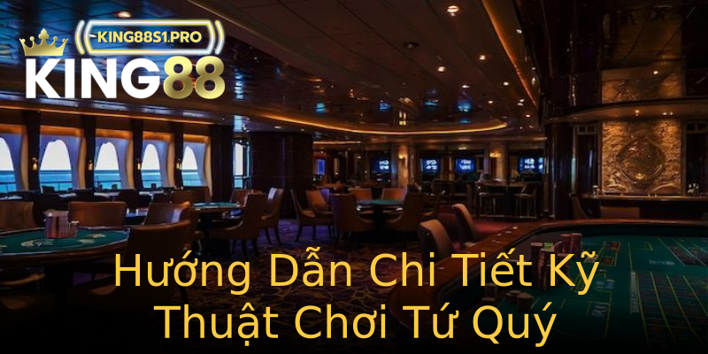 Hướng Dẫn Chi Tiết Kỹ Thuật Chơi Tứ Quý Hướng Dẫn Chi Tiết Kỹ Thuật Chơi Tứ Quý