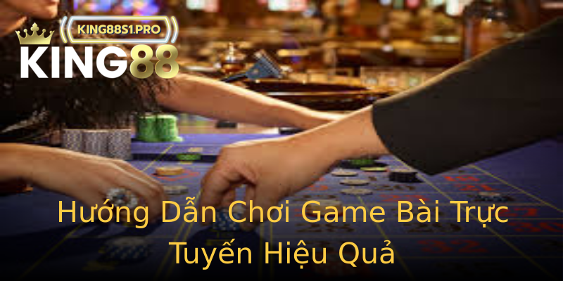 Hướng Dẫn Chơi Game Bài Trực Tuyến Hiệu Quả Hướng Dẫn Chơi Game Bài Trực Tuyến Hiệu Quả