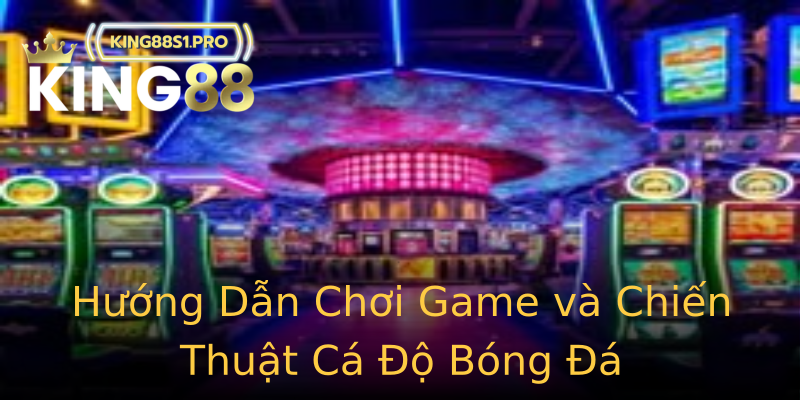 Hướng Dẫn Chơi Game và Chiến Thuật Cá Độ Bóng Đá Hướng Dẫn Chơi Game và Chiến Thuật Cá Độ Bóng Đá