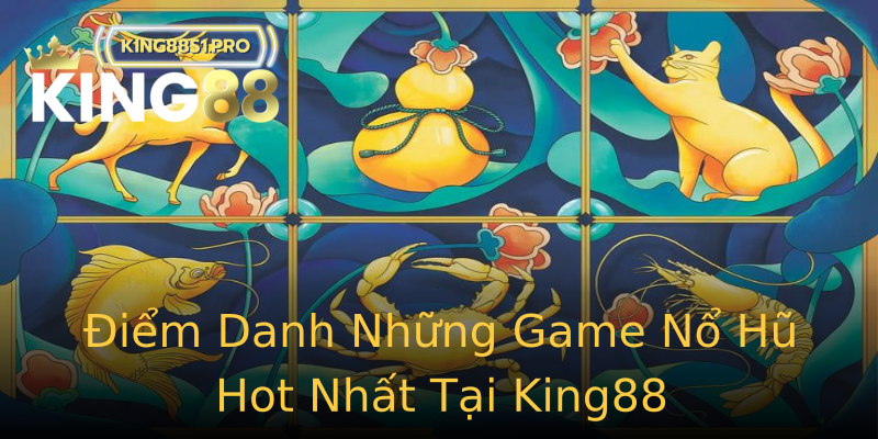 Điểm Danh Những Game Nổ Hũ Hot Nhất Tại King88 Điểm Danh Những Game Nổ Hũ Hot Nhất Tại King88