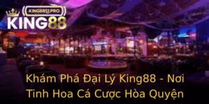 Kham Pha Ai Ly King88 Noi Tinh Hoa Ca Cuoc Hoa Quyen