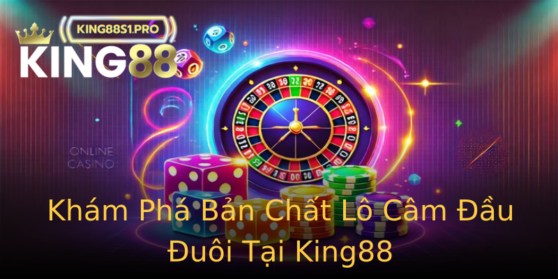 Khám Phá Bản Chất Lô Câm Đầu Đuôi Tại King88 Khám Phá Bản Chất Lô Câm Đầu Đuôi Tại King88