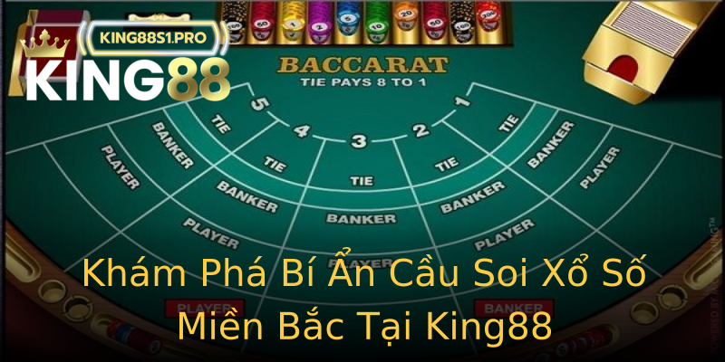Khám Phá Bí Ẩn Cầu Soi Xổ Số Miền Bắc Tại King88 Khám Phá Bí Ẩn Cầu Soi Xổ Số Miền Bắc Tại King88