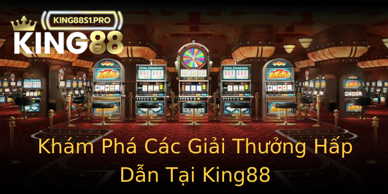 Khám Phá Các Giải Thưởng Hấp Dẫn Tại King88 Khám Phá Các Giải Thưởng Hấp Dẫn Tại King88