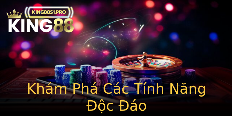 Khám Phá Các Tính Năng Độc Đáo Khám Phá Các Tính Năng Độc Đáo