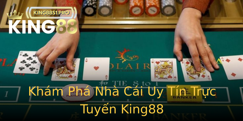 Khám Phá Nhà Cái Uy Tín Trực Tuyến King88 Khám Phá Nhà Cái Uy Tín Trực Tuyến King88