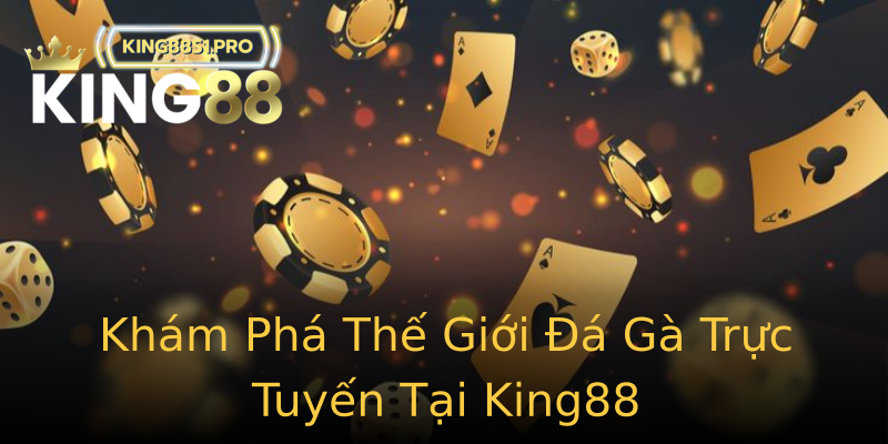 Khám Phá Thế Giới Đá Gà Trực Tuyến Tại King88 Khám Phá Thế Giới Đá Gà Trực Tuyến Tại King88