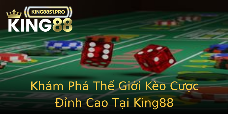 Khám Phá Thế Giới Kèo Cược Đỉnh Cao Tại King88 Khám Phá Thế Giới Kèo Cược Đỉnh Cao Tại King88