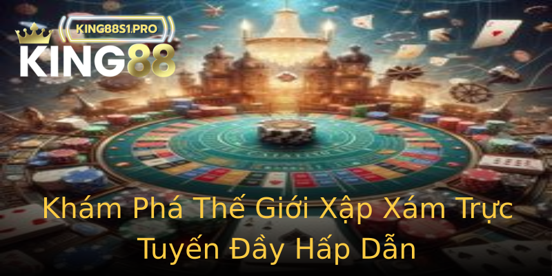 Khám Phá Thế Giới Xập Xám Trực Tuyến Đầy Hấp Dẫn Khám Phá Thế Giới Xập Xám Trực Tuyến Đầy Hấp Dẫn