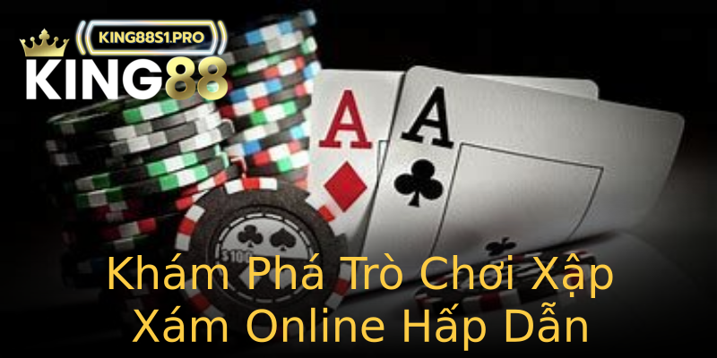 Khám Phá Trò Chơi Xập Xám Online Hấp Dẫn