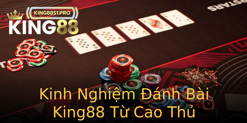 Kinh Nghiệm Đánh Bài King88 Từ Cao Thủ Kinh Nghiệm Đánh Bài King88 Từ Cao Thủ