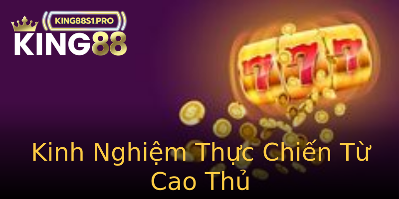 Kinh Nghiệm Thực Chiến Từ Cao Thủ