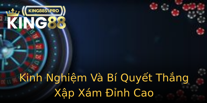 Kinh Nghiệm Và Bí Quyết Thắng Xập Xám Đỉnh Cao
