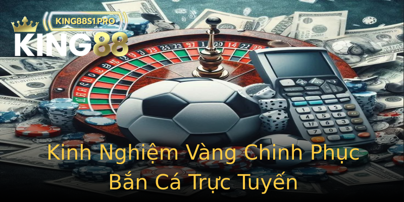 Kinh Nghiệm Vàng Chinh Phục Bắn Cá Trực Tuyến Kinh Nghiệm Vàng Chinh Phục Bắn Cá Trực Tuyến