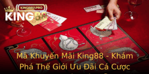 Ma Khuyen Mai King88 Kham Pha The Gioi Uu Ai Ca Cuoc Truc Tuyen Hap Dan