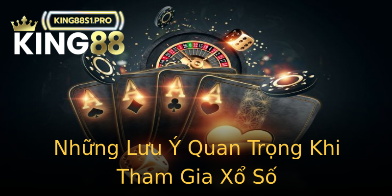Những Lưu Ý Quan Trọng Khi Tham Gia Xổ Số