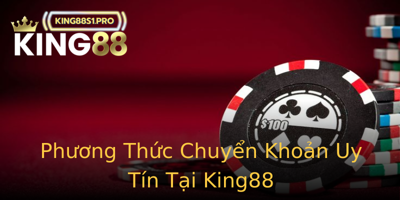 Phương Thức Chuyển Khoản Uy Tín Tại King88 Phương Thức Chuyển Khoản Uy Tín Tại King88