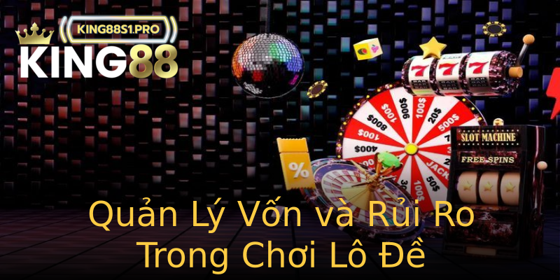 Quản Lý Vốn và Rủi Ro Trong Chơi Lô Đề Quản Lý Vốn và Rủi Ro Trong Chơi Lô Đề