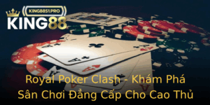 Royal Poker Clash Kham Pha San Choi Ang Cap Cho Cao Thu Poker Online