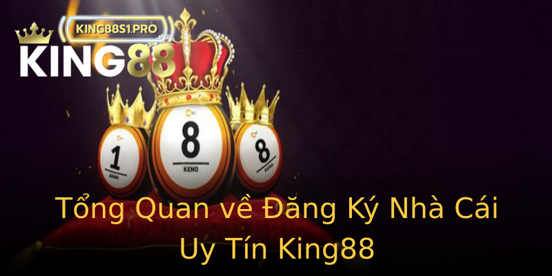 Tổng Quan về Đăng Ký Nhà Cái Uy Tín King88 Tổng Quan về Đăng Ký Nhà Cái Uy Tín King88