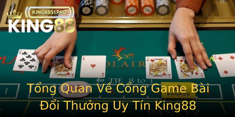 Tổng Quan Về Cổng Game Bài Đổi Thưởng Uy Tín King88 Tổng Quan Về Cổng Game Bài Đổi Thưởng Uy Tín King88