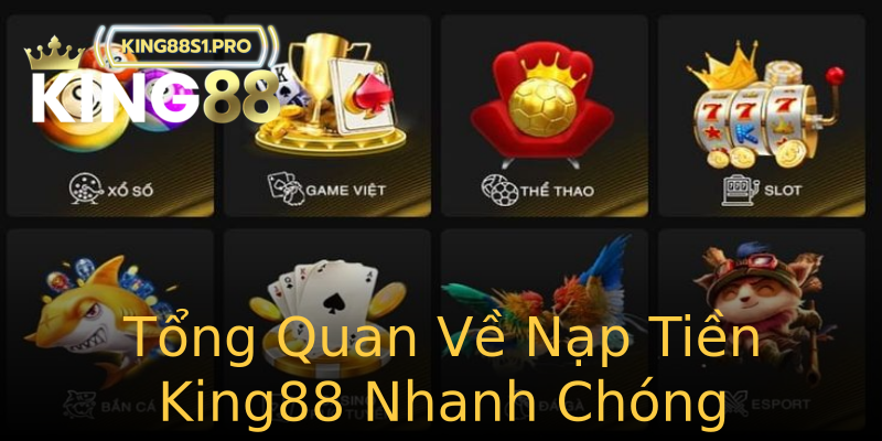 Tổng Quan Về Nạp Tiền King88 Nhanh Chóng Tổng Quan Về Nạp Tiền King88 Nhanh Chóng