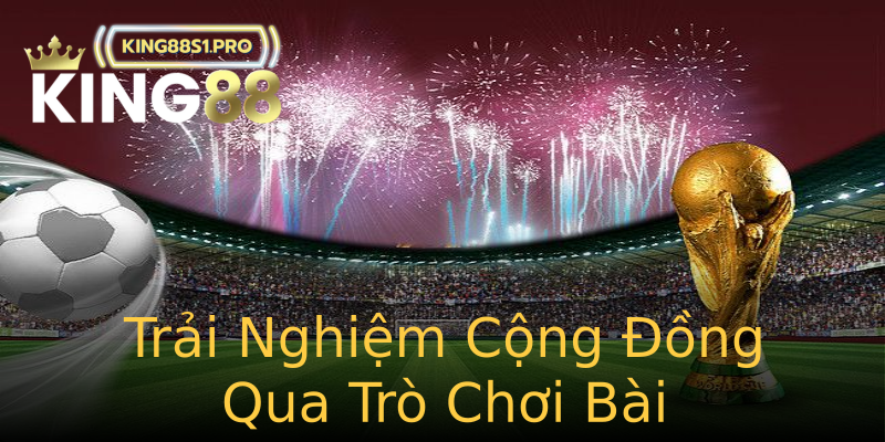 Trải Nghiệm Cộng Đồng Qua Trò Chơi Bài Trải Nghiệm Cộng Đồng Qua Trò Chơi Bài