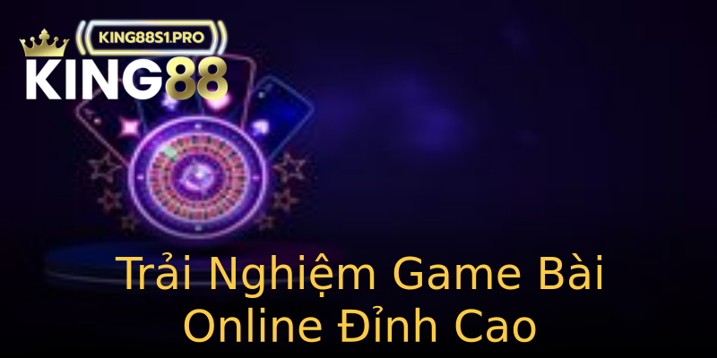 Trải Nghiệm Game Bài Online Đỉnh Cao Trải Nghiệm Game Bài Online Đỉnh Cao