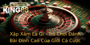 Xap Xam La Gi Tro Choi Anh Bai Inh Cao Cua Gioi Ca Cuoc